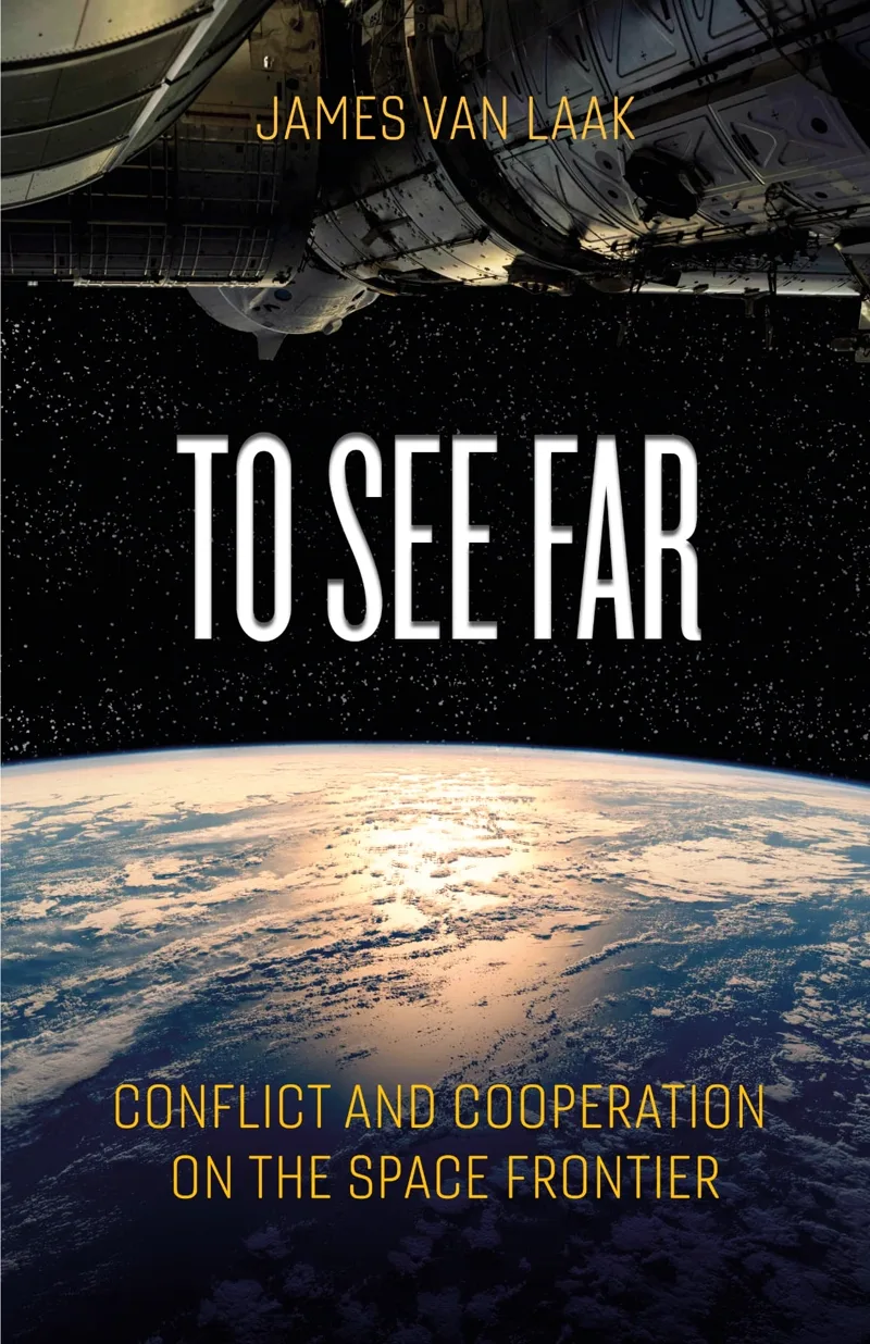 Cover of To See Far: Conflict and Cooperation on the Space Frontier by Jim Van Laak