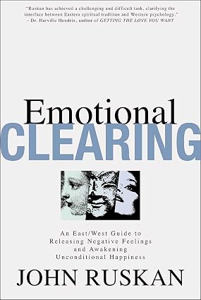 Cover of Emotional Clearing: An East / West Guide to Releasing Negative Feelings and Awakening Unconditional Happiness by John Ruskan